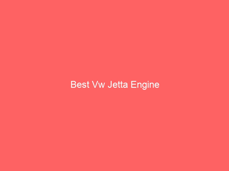 Read more about the article Best Vw Jetta Engine