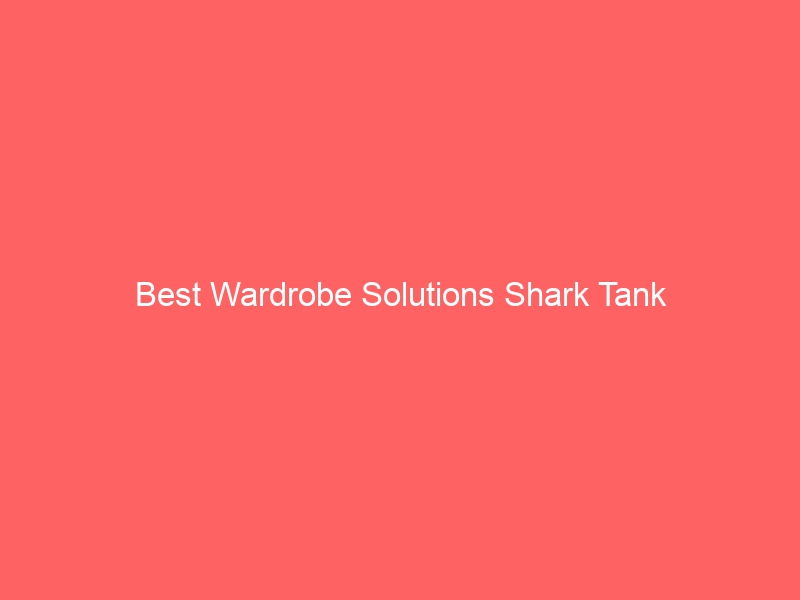 Read more about the article Best Wardrobe Solutions Shark Tank