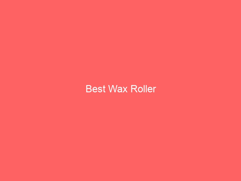 Read more about the article Best Wax Roller