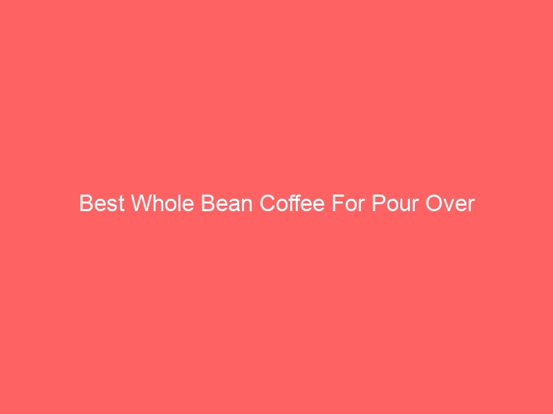 Read more about the article Best Whole Bean Coffee For Pour Over