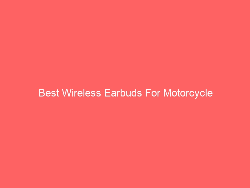 Read more about the article Best Wireless Earbuds For Motorcycle