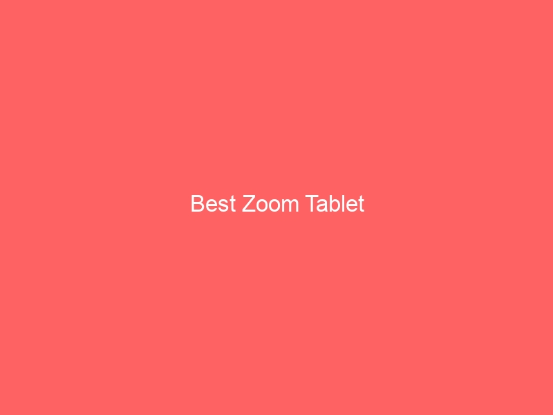 Read more about the article Best Zoom Tablet