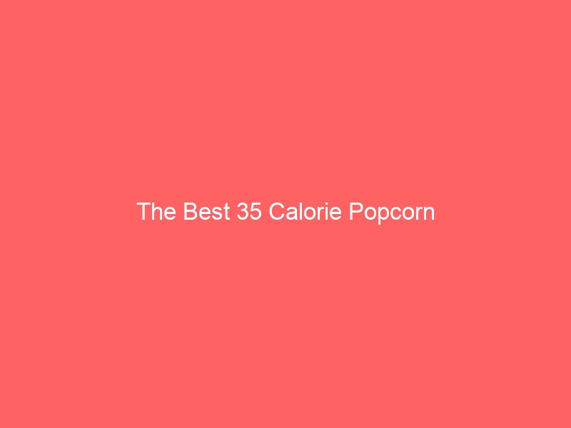 Read more about the article The Best 35 Calorie Popcorn