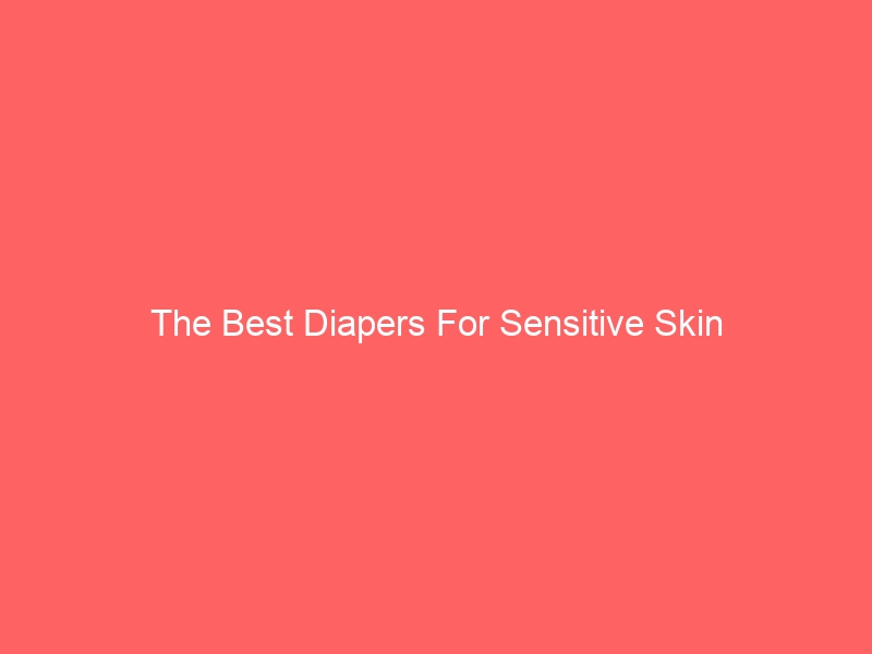 Read more about the article The Best Diapers For Sensitive Skin