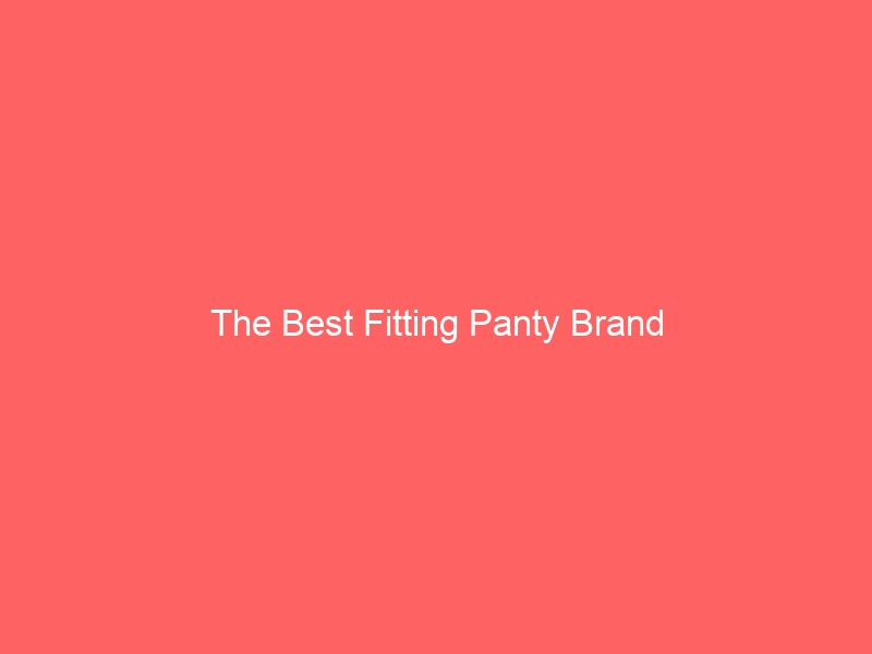 Read more about the article The Best Fitting Panty Brand